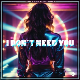 DAN KERS X INCARMA - I DON'T NEED YOU